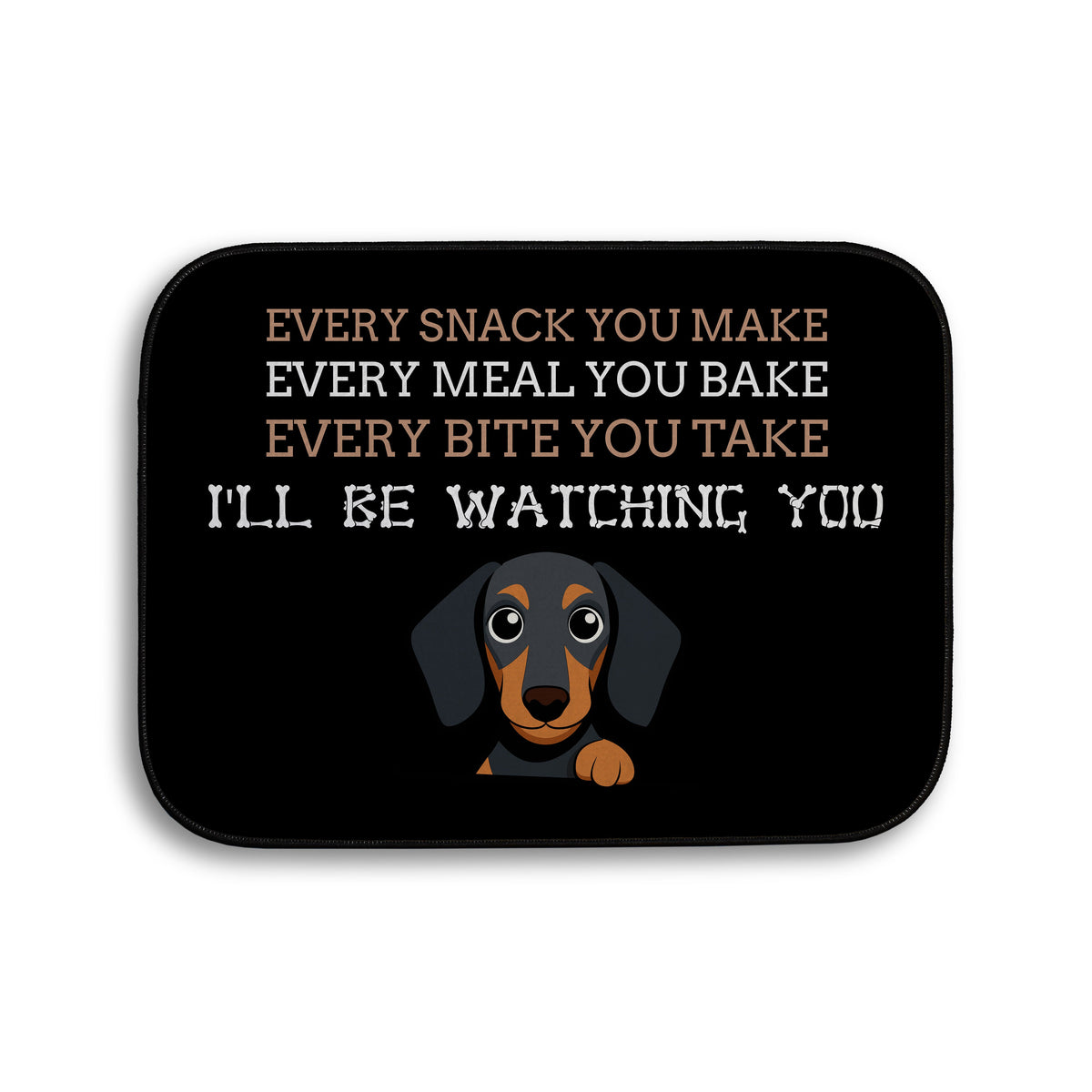 Every snack you make Funny Lyrics - Pet food Mat - Choose your Dog!